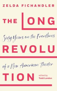 The Long Revolution : Sixty Years on the Frontlines of a New American Theater