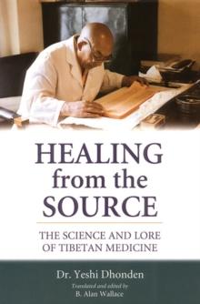 Healing from the Source : The Science and Lore of Tibetan Medicine