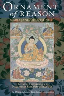 Ornament of Reason : The Great Commentary to Nagarjuna's Root of the Middle Way