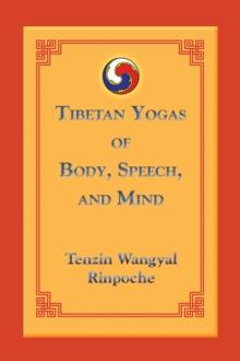 Tibetan Yogas of Body, Speech, and Mind