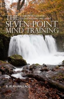 The Seven-Point Mind Training : A Tibetan Method for Cultivating Mind and Heart