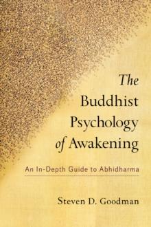 The Buddhist Psychology of Awakening : An In-Depth Guide to Abhidharma