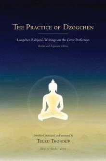 The Practice of Dzogchen : Longchen Rabjam's Writings on the Great Perfection