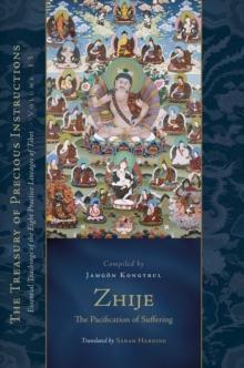 Zhije: The Pacification of Suffering : Essential Teachings of the Eight Practice Lineages of Tibet, Volume 13