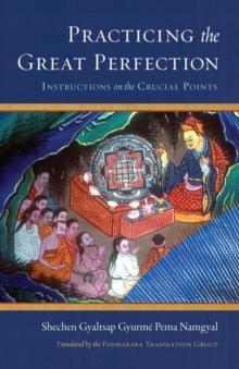 Practicing the Great Perfection : Instructions on the Crucial Points