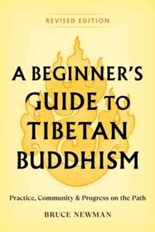 A Beginner's Guide to Tibetan Buddhism : Practice, Community, and Progress on the Path