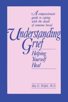 Understanding Grief : Helping Yourself Heal