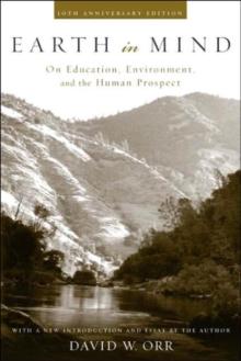 Earth in Mind : On Education, Environment, and the Human Prospect