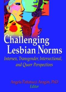 Challenging Lesbian Norms : Intersex, Transgender, Intersectional, and Queer Perspectives