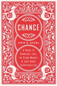 Chance : A Guide to Gambling, Love, the Stock Market, and Just About Everything Else