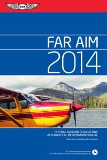 FAR/AIM 2014 : Federal Aviation Regulations/Aeronautical Information Manual