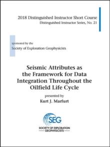 Seismic Attributes as the Framework for Data Integration Throughout the Oilfield Life Cycle