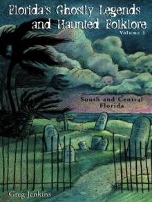 Florida's Ghostly Legends and Haunted Folklore : South and Central Florida