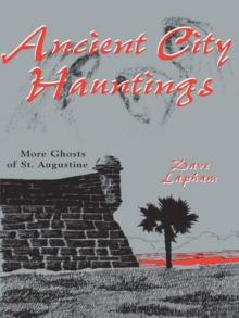 Ancient City Hauntings : More Ghosts of St. Augustine