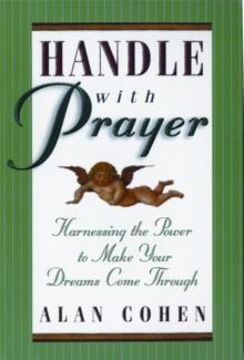 Handle With Prayer : Harnessing the Power to Make Your Dreams Come Through