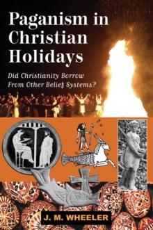 Paganism in Christian Holidays : Did Christianity Borrow From Other Belief Systems?