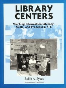 Library Centers : Teaching Information Literacy, Skills, and Processes