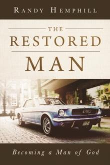 The Restored Man : Becoming a Man of God