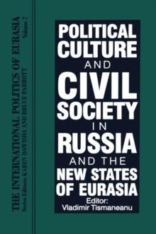 The International Politics of Eurasia : Vol 7: Political Culture and Civil Society in Russia and the New States of Eurasia