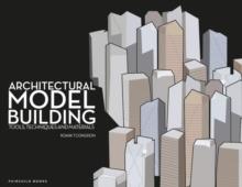 Architectural Model Building : Tools, Techniques & Materials