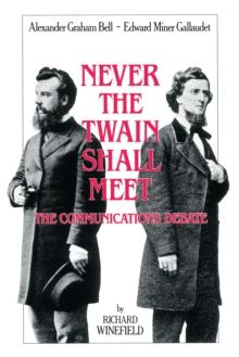 Never the Twain Shall Meet : Bell, Gallaudet, and the Communications Debate