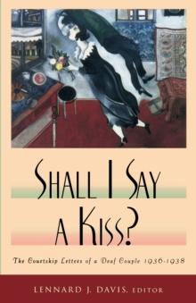 Shall I Say A Kiss? : The Courtship Letters of a Deaf Couple, 1936-1938