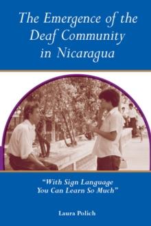 The Emergence of the Deaf Community in Nicaragua : "With Sign Language You Can Learn So Much"