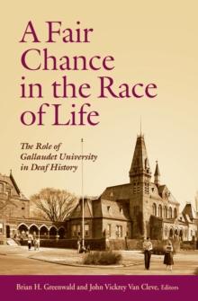 A Fair Chance in the Race of Life : The Role of Gallaudet University in Deaf History