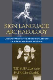 Sign Language Archaeology : Understanding the Historical Roots of American Sign Language