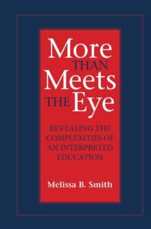 More Than Meets the Eye : Revealing the Complexities of an Interpreted Education