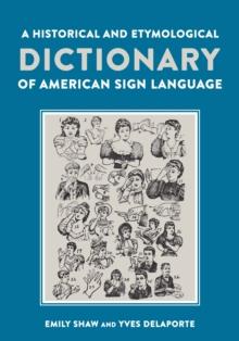 A Historical and Etymological Dictionary of American Sign Language : The Origin and Evolution of More Than 500 Signs