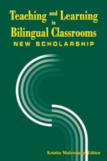 Teaching and Learning in Bilingual Classrooms : New Scholarship