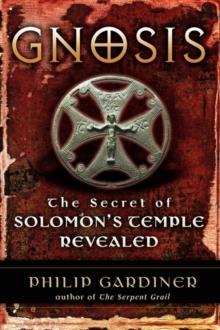 Gnosis : The Secret of Solomons Temple Revealed