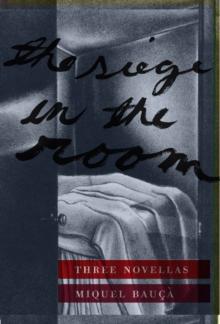 The Siege in the Room : Three Novellas