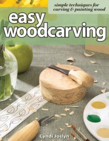 Easy Woodcarving : Simple Techniques for Carving and Painting Wood