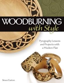 Woodburning with Style : Pyrography Lessons and Projects with a Modern Flair