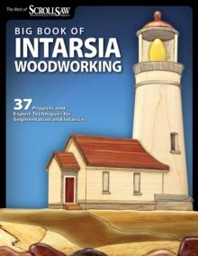 Big Book of Intarsia Woodworking : 37 Projects and Expert Techniques for Segmentation and Intarsia