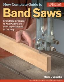 New Complete Guide to Band Saws : Everything You Need to Know About the Most Important Saw in the Shop