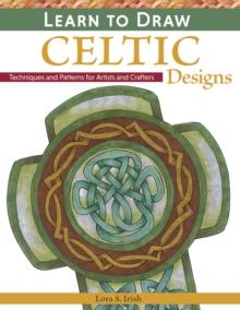 Learn to Draw Celtic Designs : Exercises and Patterns for Artists and Crafters