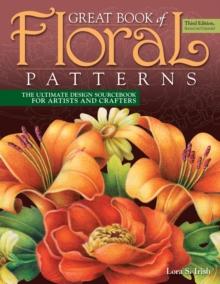 Great Book of Floral Patterns, Third Edition : The Ultimate Design Sourcebook for Artists and Crafters