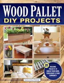 Wood Pallet DIY Projects : 20 Building Projects to Enrich Your Home, Your Heart & Your Community