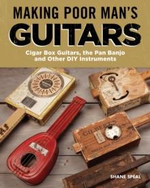 Making Poor Man's Guitars : Cigar Box Guitars and Other DIY Instruments