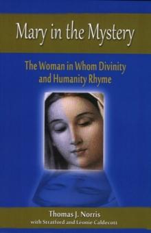 Mary in the Mystery : The Woman in Whom Divinity and Humanity Rhyme