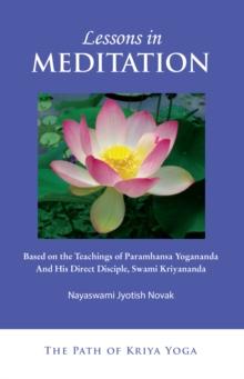 Lessons in Meditation : Based on the Teachings of Paramhansa Yogananda, and His Direct Disciple, Swami Kriyananda