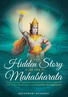 The Hidden Story of the Mahabharata : With Inner Meanings from Paramhansa Yogananda