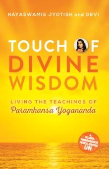 Touch of Divine Wisdom : Living the Teachings of Paramhansa Yogananda