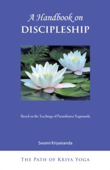 A Handbook on Discipleship : Based on the Teachings of Paramhansa Yogananda