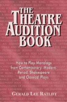 Theatre Audition Book : Playing Monologs From Contemporary, Modern, Period, Shakespeare & Classical Plays