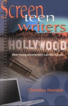 Screen Teen Writers : How Young Screenwriters Can Find Success