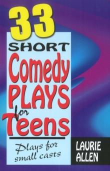 Thirty-Three Short Comedy Plays for Teens : Plays for Small Casts